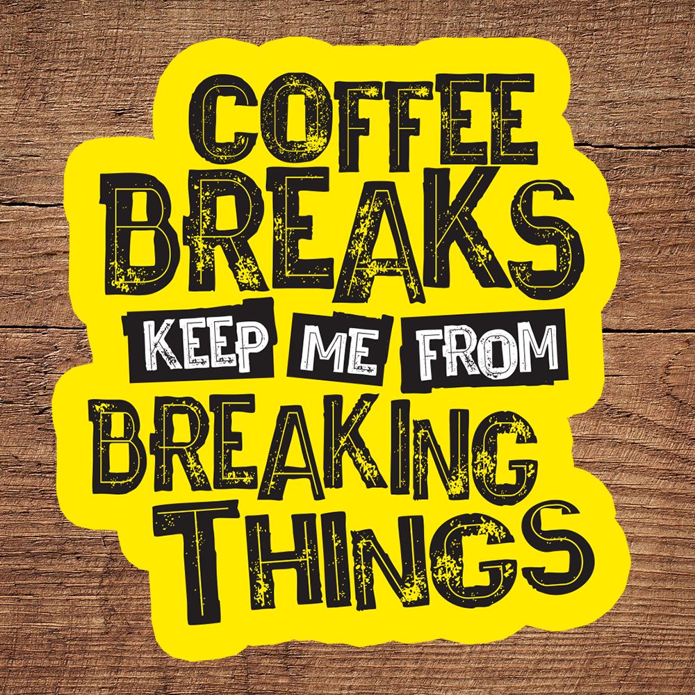 Coffee Breaks Keep Me from Breaking Things coffee sticker DangerBearIndustries 